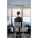 Never Sit in the Lobby: 57 Winning Sales Factors to Grow a Business and Build a Career Selling