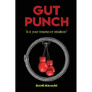 Gut Punch: Is It Your Trauma or Intuition?