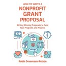 How To Write A Nonprofit Grant Proposal: Writing Winning Proposals To Fund Your Programs And Projects