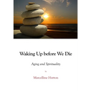 Waking Up before We Die: Aging and Spirituality