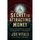 The Secret to Attracting Money: A Practical Spiritual System for Abundance and Prosperity