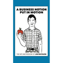 A Business Notion Put in Motion: The Wit and Wisdom of Jim Whitacre