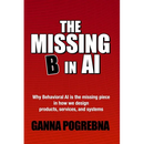 The Missing B in AI: Why Behavioral AI is the Missing Piece in How We Design Products, Services, and Systems