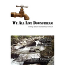 We All Live Downstream: Writings about Mountaintop Removal