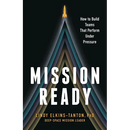 Mission Ready: How to Build Teams That Perform Under Pressure