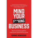 Mind Your F**king Business: The No-Nonsense Guide to Making Your Good Business Great