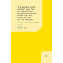 The Global Gold Market and the International Monetary System from the Late 19th Century to the Present: Actors, Networks, Power