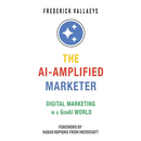 The AI-Amplified Marketer: Digital Marketing in a GenAI World