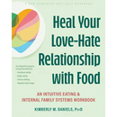 Heal Your Love-Hate Relationship with Food: An Intuitive Eating and Internal Family Systems Workbook