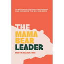 The Mama Bear Leader(TM): How Human-Centered Can Re-Imagine the Way We Work