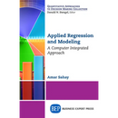 Applied Regression and Modeling: A Computer Integrated Approach