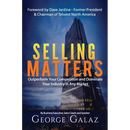 Selling Matters: Outperform Your Competition and Dominate Your Industry in Any Market