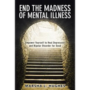 End the Madness of Mental Illness: Empower Yourself to Heal Depression and Bipolar Disorder for Good