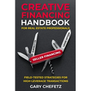 Creative Financing Handbook for Real Estate Professionals: Field-Tested Strategies For High-Leverage Transactions
