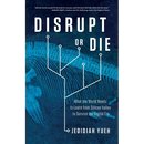 Disrupt or Die: What the World Needs to Learn from Silicon Valley to Survive the Digital Era