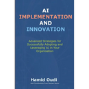 AI Implementation and Innovation: Advanced Strategies for Successfully Adopting and Leveraging AI in Your Organisation