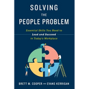 Solving the People Problem: Essential Skills You Need to Lead and Succeed in Today's Workplace