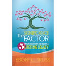 The Significance Factor: 5 Steps to Discovering and Creating a Lifetime Legacy