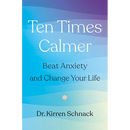Ten Times Calmer: Beat Anxiety and Change Your Life