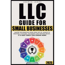 LLC Guide for Small Businesses: Master the Essentials from Legal Set Up, Launch to Creating a Scalable, Successful and Thriving Brand...it's Easy Once