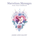 Marvelous Messages from Your Childhood: Thirteen Traits that Reveal Your Hidden Potential and Empower You to Answer the Calling of Your Heart