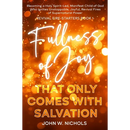 Fullness of Joy that Only Comes with Salvation: Becoming a Holy Spirit-Led, Manifest Child of God, Who Ignites Unstoppable, Joyful, Revival Fires of S