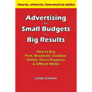 Advertising with Small Budgets for Big Results: How to Buy Print, Broadcast, Outdoor, Online, Direct Response & Offbeat Media