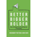 Better Bigger Bolder: How to Break the Profit Barrier. Predictably