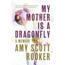 My Mother Is a Dragonfly: A Memoir