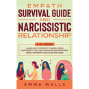 Empath Survival Guide and Narcissistic Relationship 2-in-1 Book: Learn How to Protect Yourself From Narcissists, Toxic Relationships and Emotional Abu
