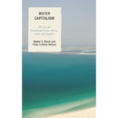 Water Capitalism: The Case for Privatizing Oceans, Rivers, Lakes, and Aquifers