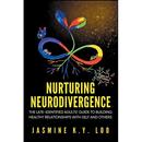 Nurturing Neurodivergence: The Late-Identified Adults' Guide to Building Healthy Relationships with Self and Others