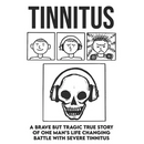 Tinnitus - A brave but tragic true story of one man's life changing battle with severe tinnitus