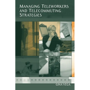 Managing Teleworkers and Telecommuting Strategies