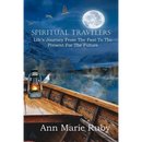 Spiritual Travelers: Life's Journey From the Past to the Present for the Future