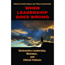When Leadership Goes Wrong Destructive Leadership, Mistakes, and Ethical Failures