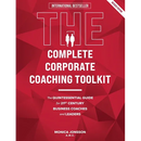 The Complete Corporate Coaching Toolkit: The Quintessential Guide for 21st Century Business Coaches and Leaders