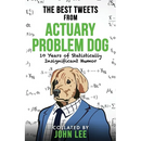 The Best Tweets from Actuary Problem Dog: 10 Years of Statistically Insignificant Humor