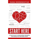 Start Here: A Crash Course in Understanding, Navigating, and Healing From Narcissistic Abuse