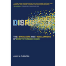 Disrupted: The 2 Stabilizers and 7 Accelerators of Growth Through Chaos