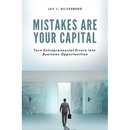 Mistakes Are Your Capital: Turn Entrepreneurial Errors into Business Opportunities