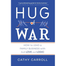 Hug of War: How to Lead a Family Business with both Love and Logic