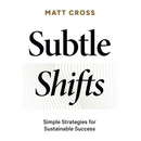 Subtle Shifts: Simple Strategies for Sustainable Success