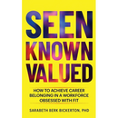 Seen Known Valued: How to Achieve Career Belonging in a Workforce Obsessed with Fit