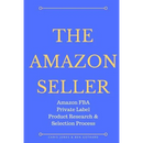 The Amazon Seller: Amazon FBA Private Label Product Research & Selection Process