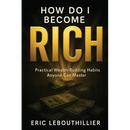 How do i become rich: How to Become Wealthy Books That Teach Practical Money Habits Anyone Can Master