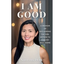 I Am Good: A Memoir of Reclaiming the Girl Within to Find My Way Home