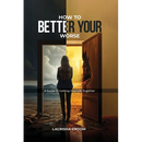 How To Better Your Worse: A Guide To Getting Yourself Together