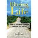 Blazing Your Path Through Life: How to Turn Your Personal Potential Into Results