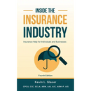 Inside the Insurance Industry - Fourth Edition: Insurance Help for Individuals and Businesses
